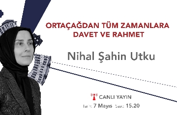 “Ortaçağdan Tüm Zamanlara Davet ve Rahmet”